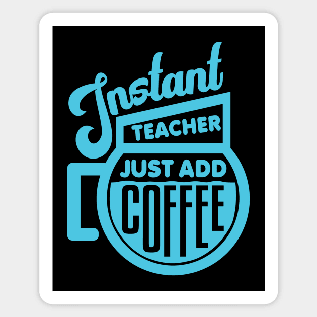 Instant teacher just add coffee Sticker by colorsplash